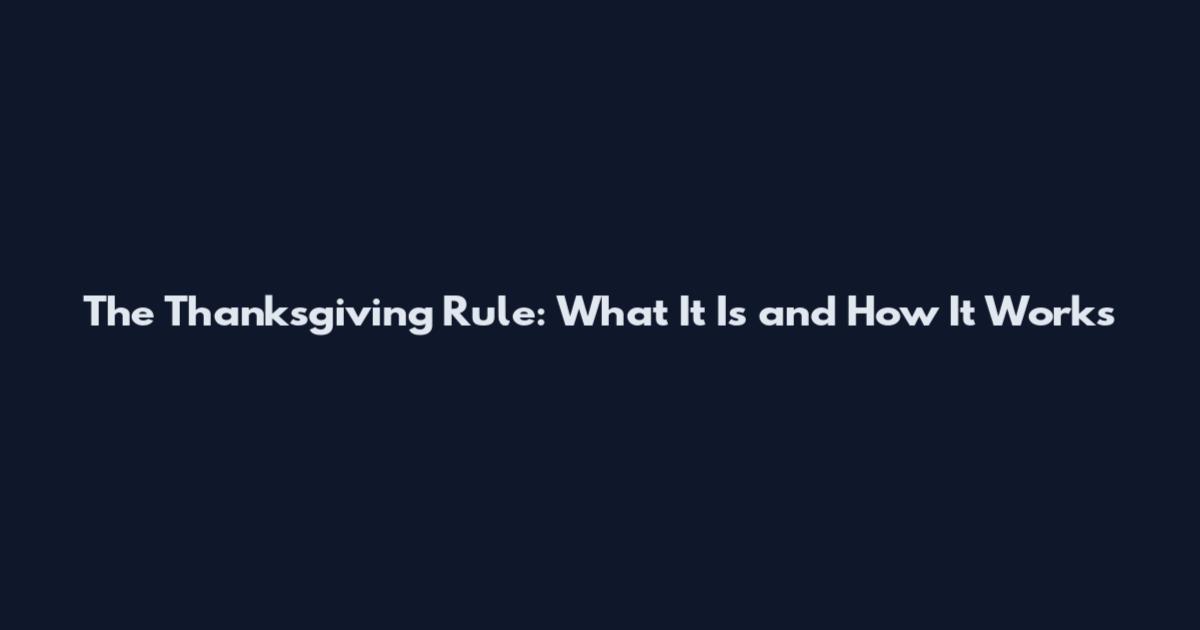 The Thanksgiving Rule: What It Is and How It Works