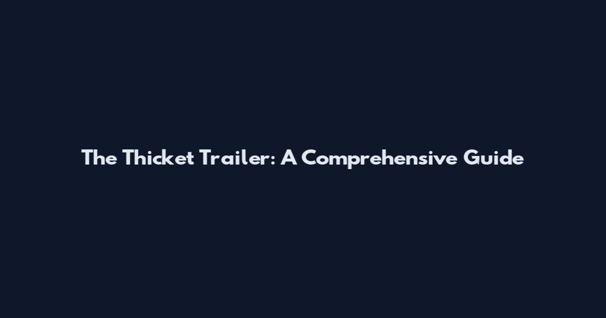 The Thicket Trailer: A Comprehensive Guide