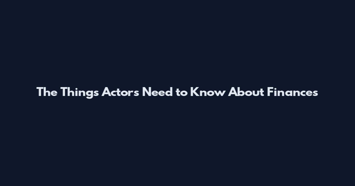 The Things Actors Need to Know About Finances