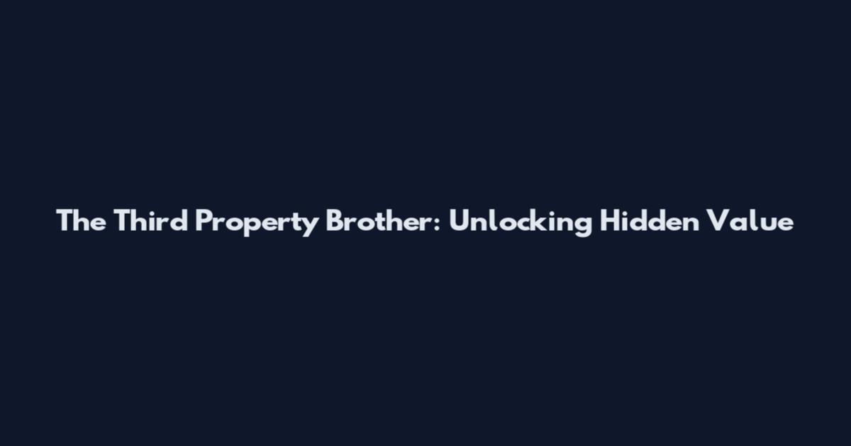 The Third Property Brother: Unlocking Hidden Value