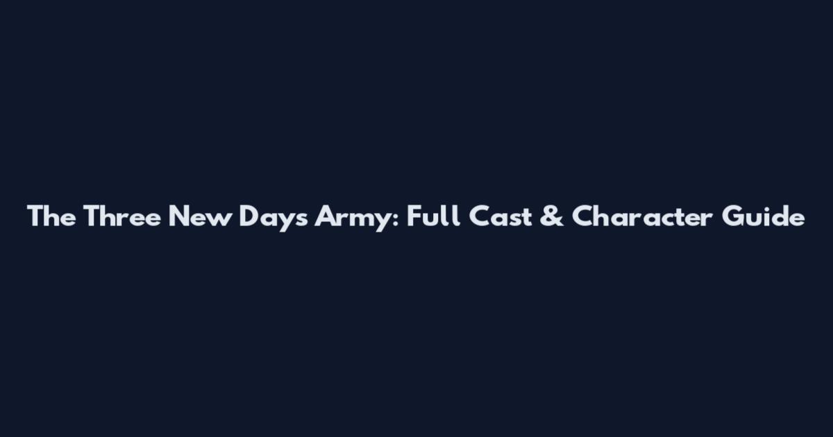 The Three New Days Army: Full Cast & Character Guide