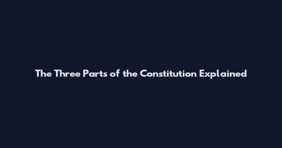 The Three Parts of the Constitution Explained