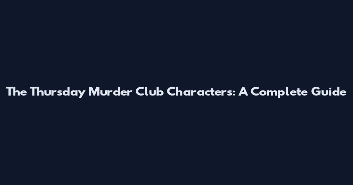 The Thursday Murder Club Characters: A Complete Guide