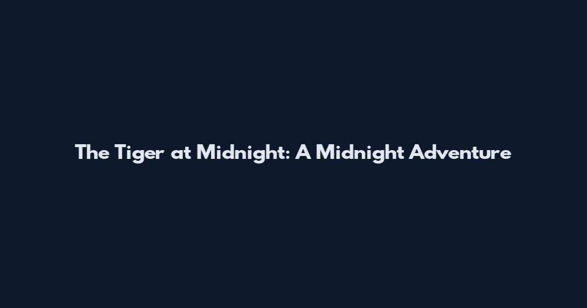 The Tiger at Midnight: A Midnight Adventure
