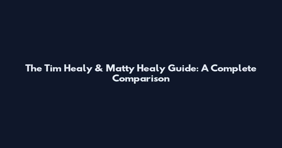 The Tim Healy & Matty Healy Guide: A Complete Comparison