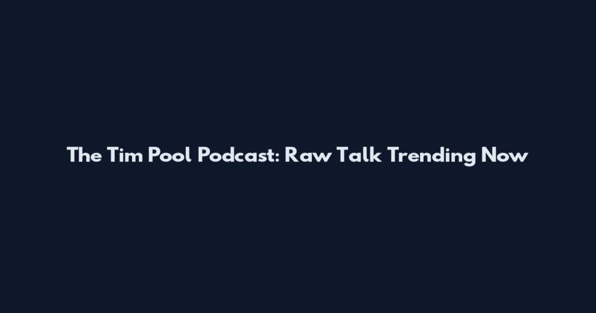 The Tim Pool Podcast: Raw Talk Trending Now