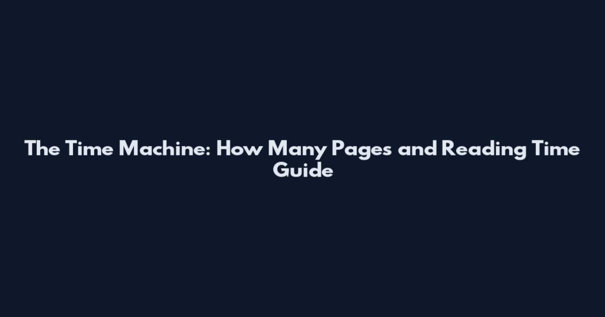 The Time Machine: How Many Pages and Reading Time Guide