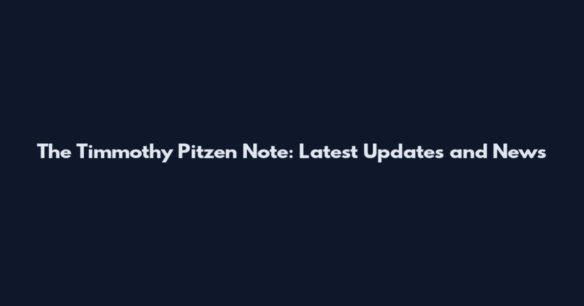 The Timmothy Pitzen Note: Latest Updates and News