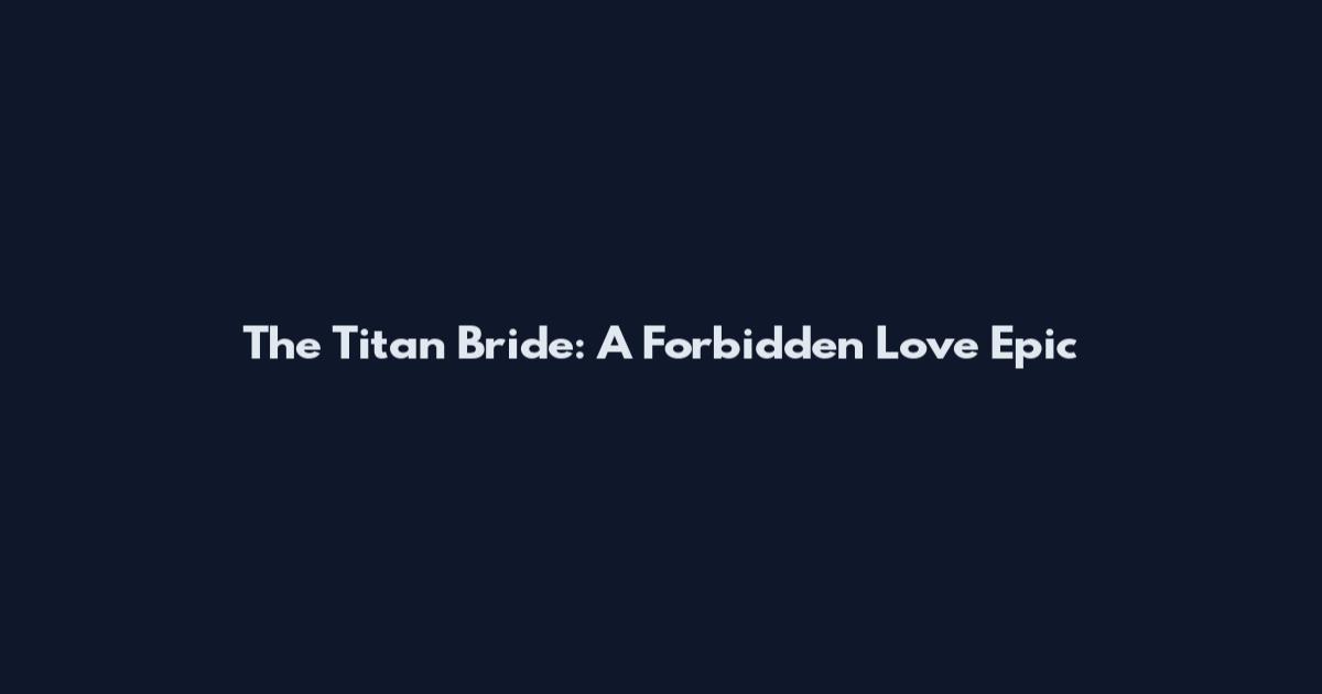 The Titan Bride: A Forbidden Love Epic