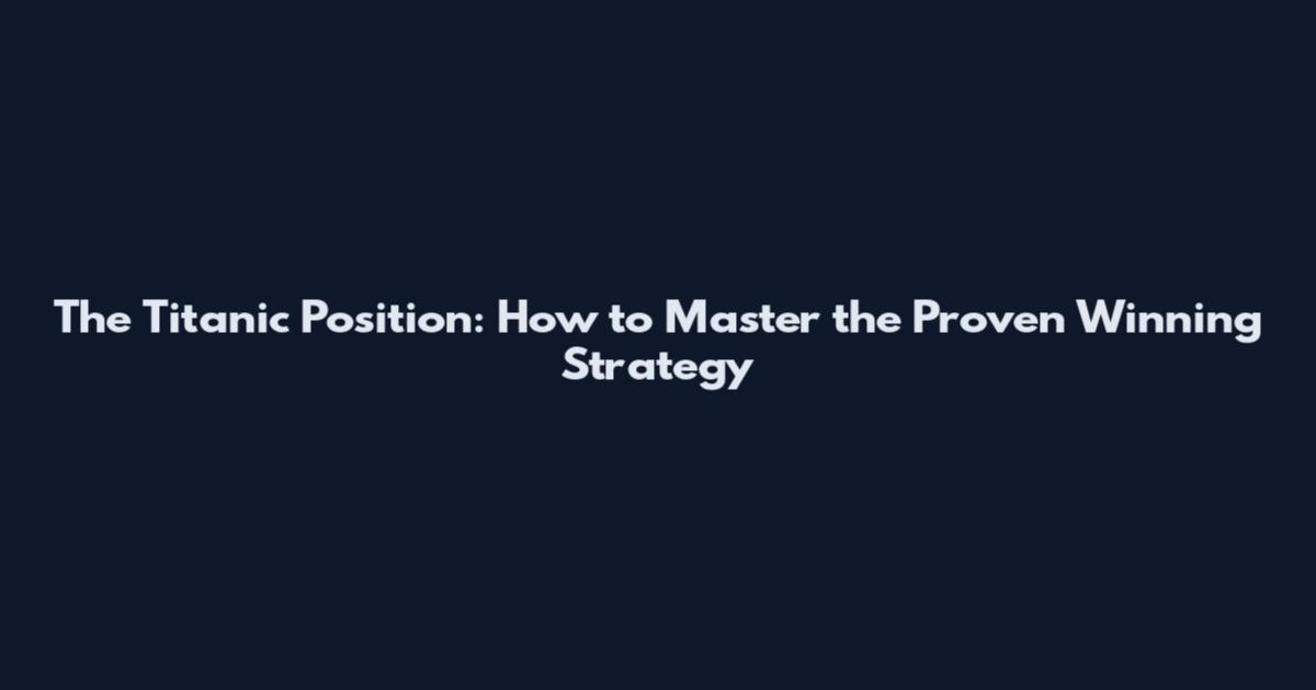 The Titanic Position: How to Master the Proven Winning Strategy