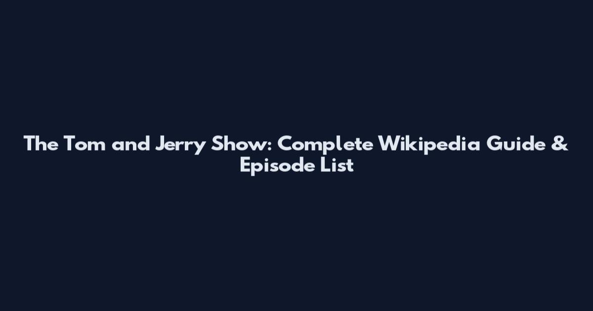 The Tom and Jerry Show: Complete Wikipedia Guide & Episode List