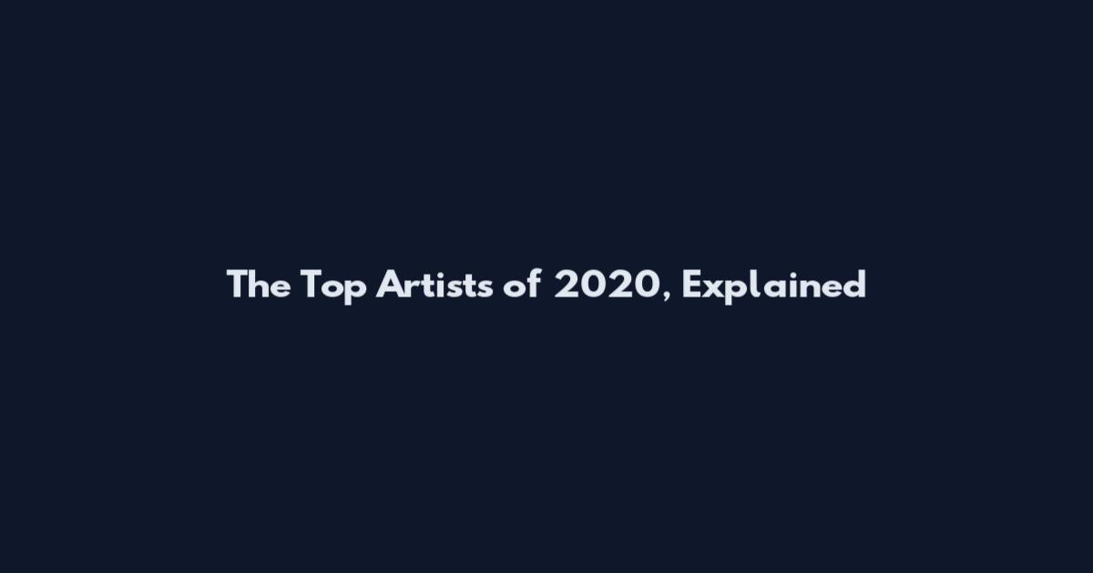 The Top Artists of 2020, Explained