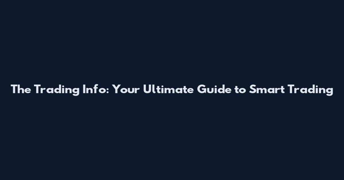 The Trading Info: Your Ultimate Guide to Smart Trading