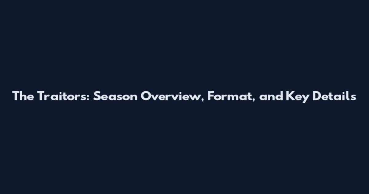 The Traitors: Season Overview, Format, and Key Details