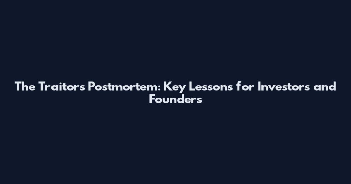 The Traitors Postmortem: Key Lessons for Investors and Founders