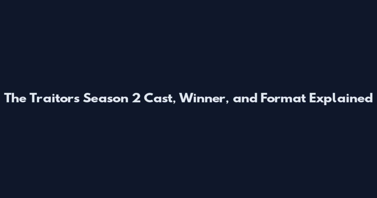 The Traitors Season 2 Cast, Winner, and Format Explained