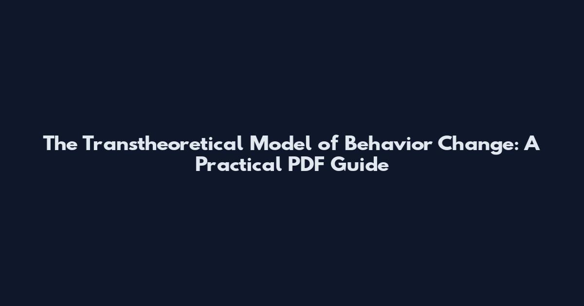 The Transtheoretical Model of Behavior Change: A Practical PDF Guide