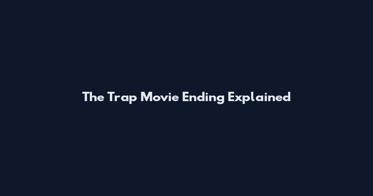 The Trap Movie Ending Explained