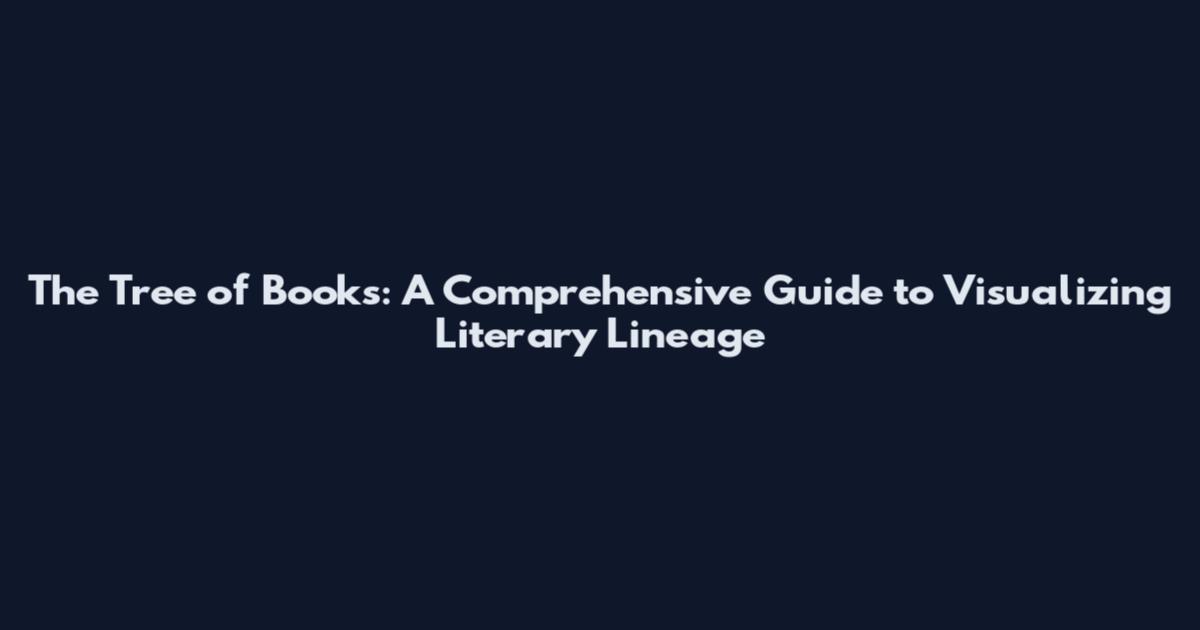 The Tree of Books: A Comprehensive Guide to Visualizing Literary Lineage