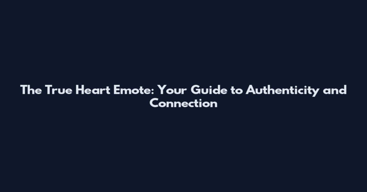 The True Heart Emote: Your Guide to Authenticity and Connection