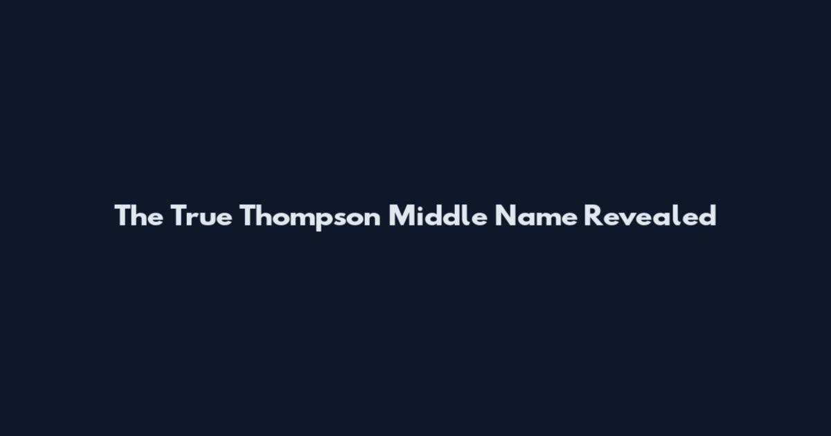 The True Thompson Middle Name Revealed