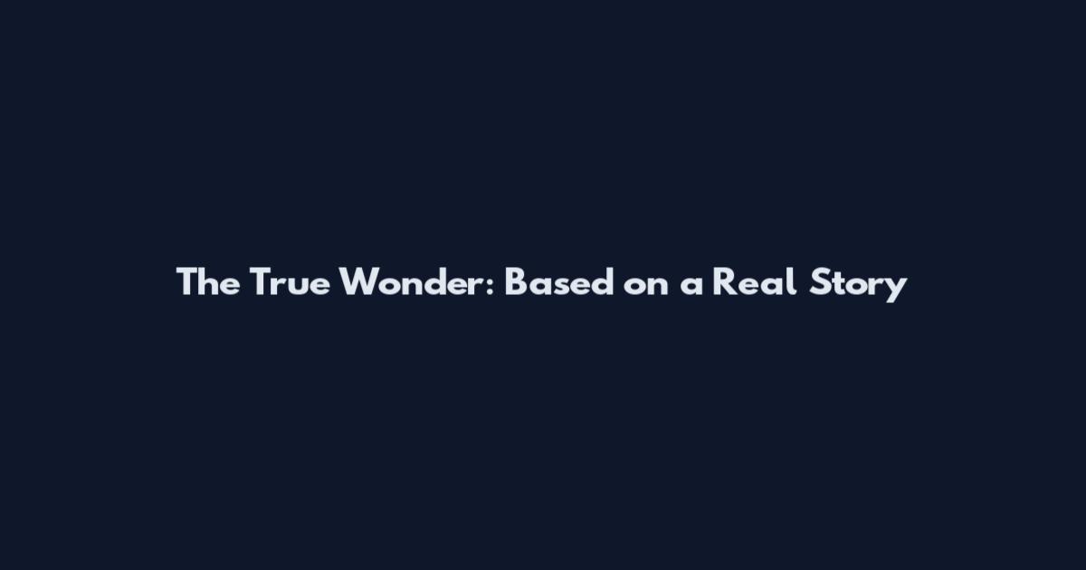 The True Wonder: Based on a Real Story