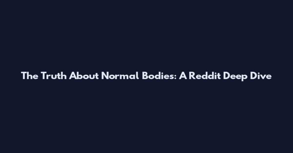 The Truth About Normal Bodies: A Reddit Deep Dive