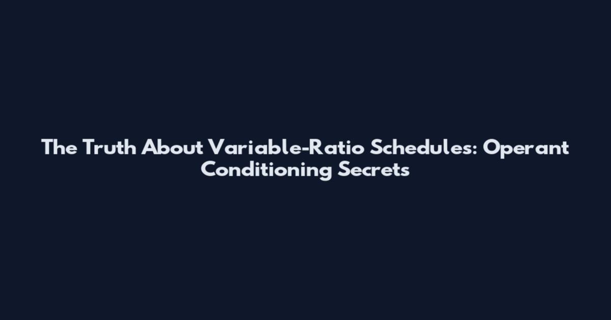 The Truth About Variable-Ratio Schedules: Operant Conditioning Secrets