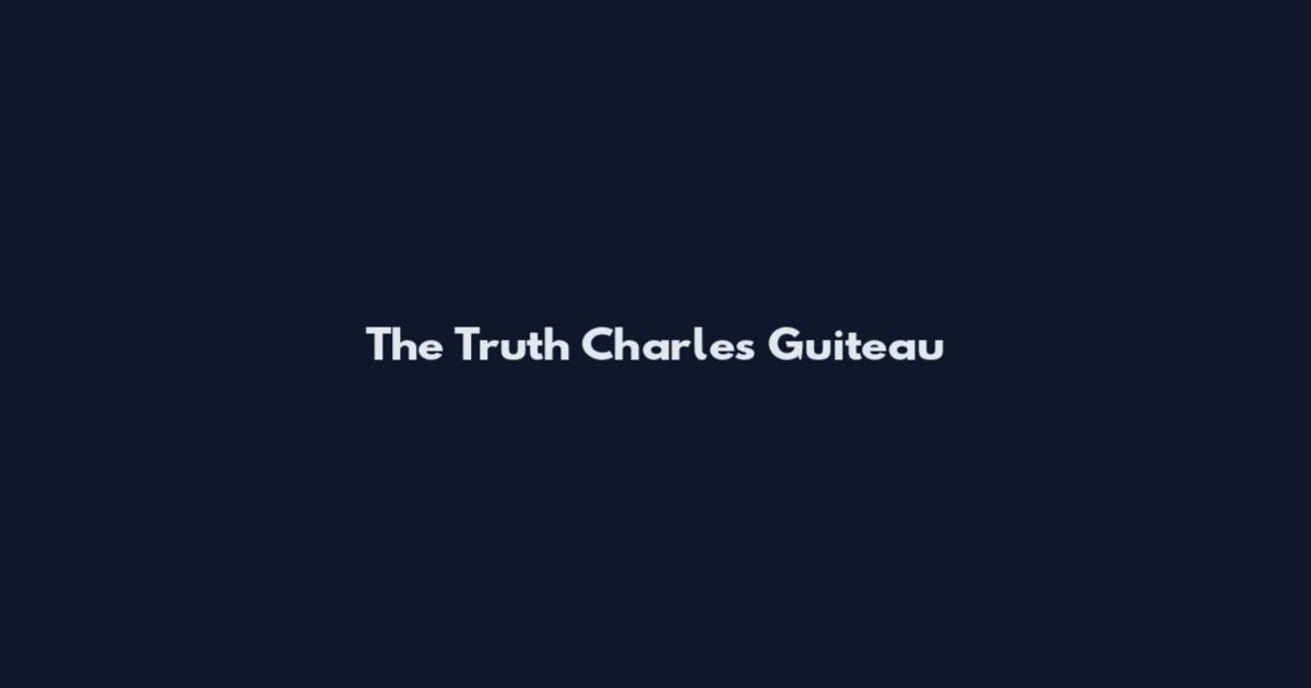 The Truth Charles Guiteau