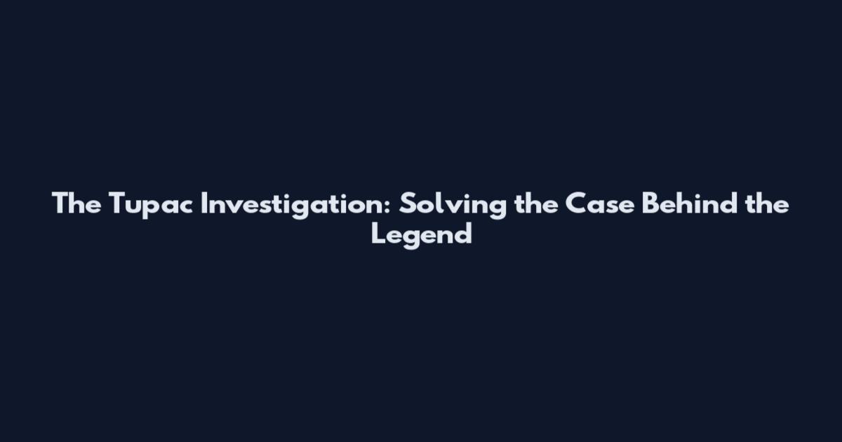 The Tupac Investigation: Solving the Case Behind the Legend