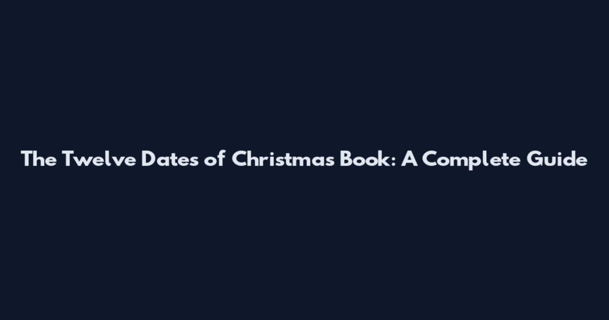 The Twelve Dates of Christmas Book: A Complete Guide