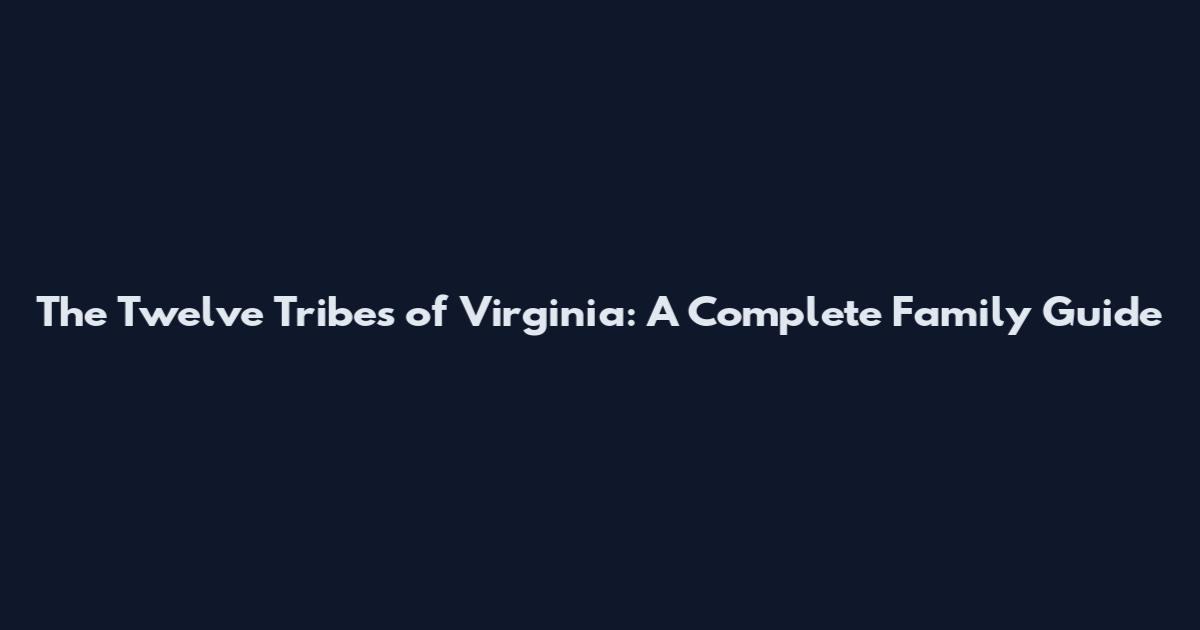 The Twelve Tribes of Virginia: A Complete Family Guide