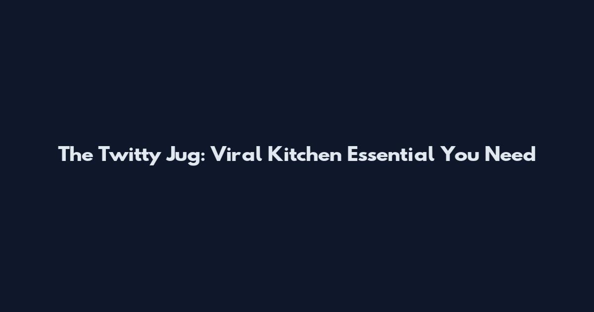 The Twitty Jug: Viral Kitchen Essential You Need