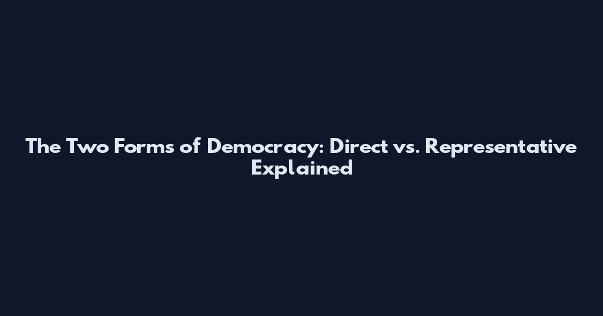 The Two Forms of Democracy: Direct vs. Representative Explained