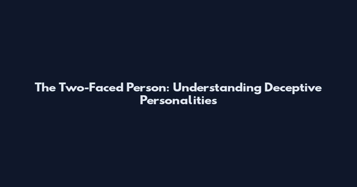 The Two-Faced Person: Understanding Deceptive Personalities