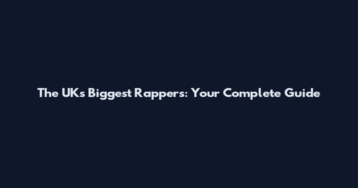 The UK's Biggest Rappers: Your Complete Guide