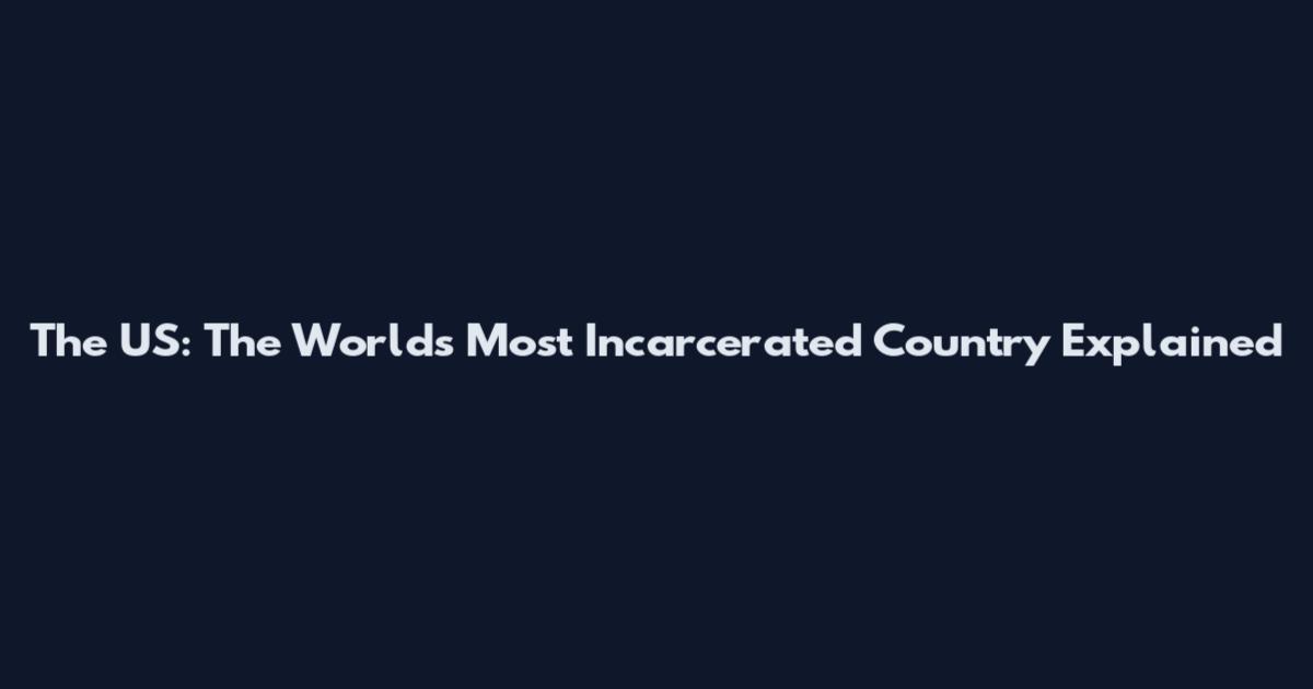The US: The World's Most Incarcerated Country Explained