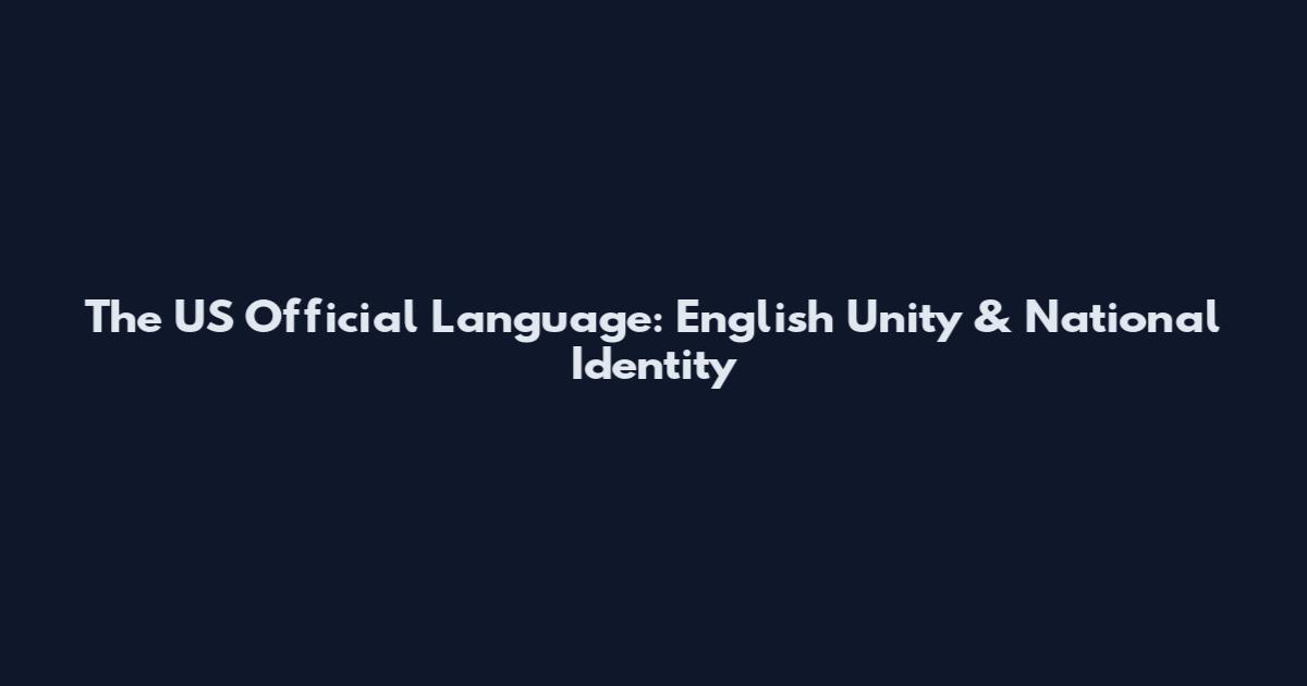 The US Official Language: English Unity & National Identity
