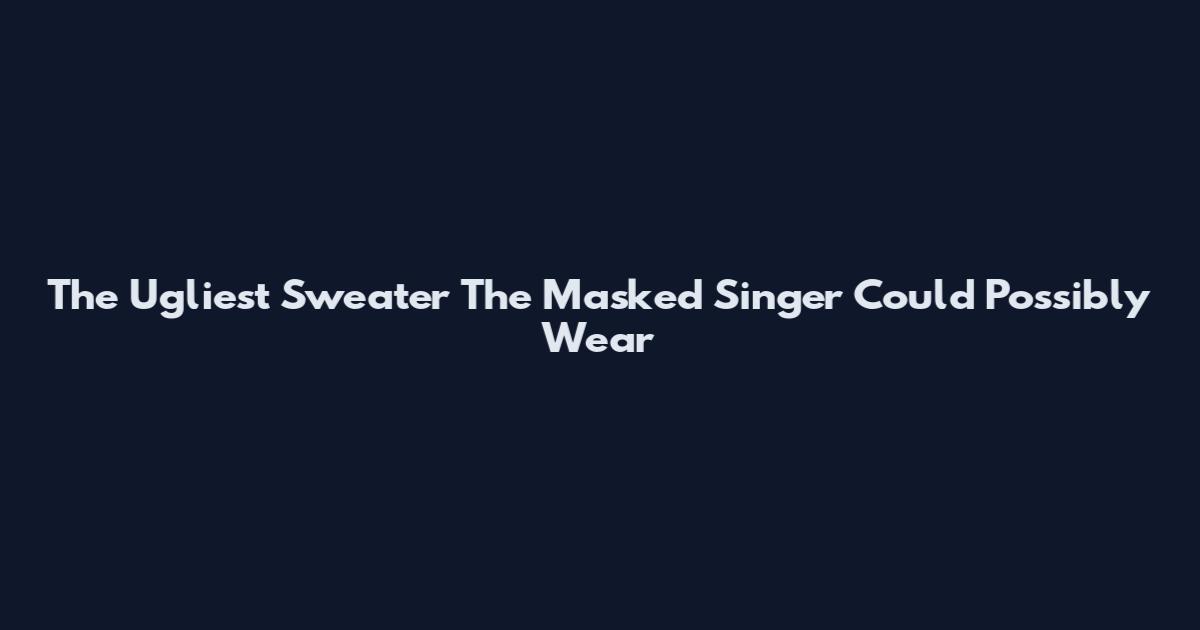 The Ugliest Sweater The Masked Singer Could Possibly Wear