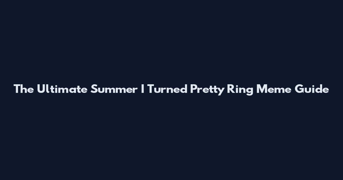 The Ultimate "Summer I Turned Pretty" Ring Meme Guide