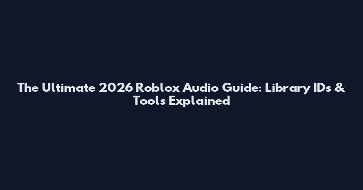 The Ultimate 2026 Roblox Audio Guide: Library IDs & Tools Explained