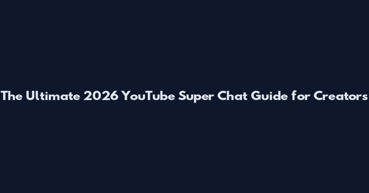 The Ultimate 2026 YouTube Super Chat Guide for Creators