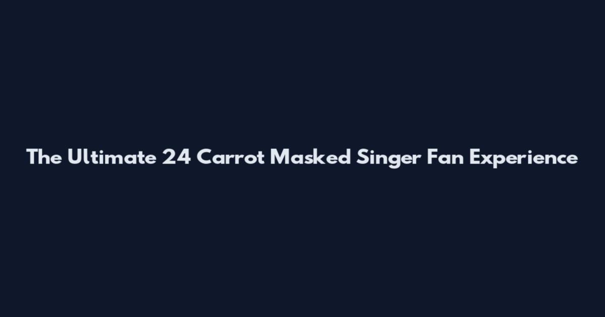 The Ultimate 24 Carrot Masked Singer Fan Experience