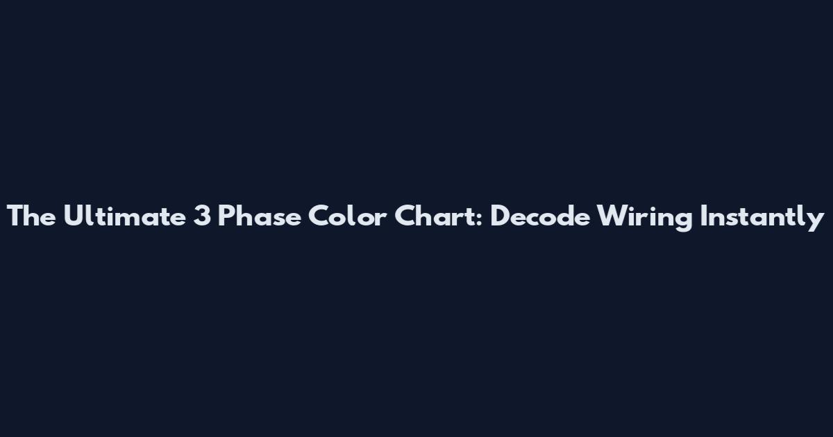 The Ultimate 3 Phase Color Chart: Decode Wiring Instantly