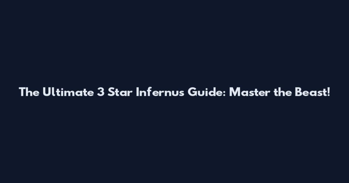 The Ultimate 3 Star Infernus Guide: Master the Beast!