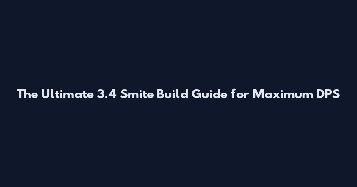 The Ultimate 3.4 Smite Build Guide for Maximum DPS
