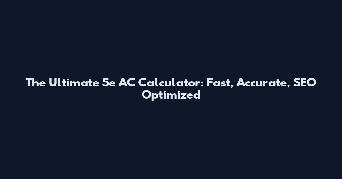 The Ultimate 5e AC Calculator: Fast, Accurate, SEO Optimized