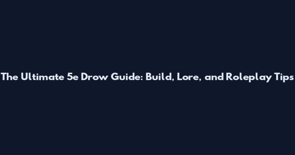 The Ultimate 5e Drow Guide: Build, Lore, and Roleplay Tips