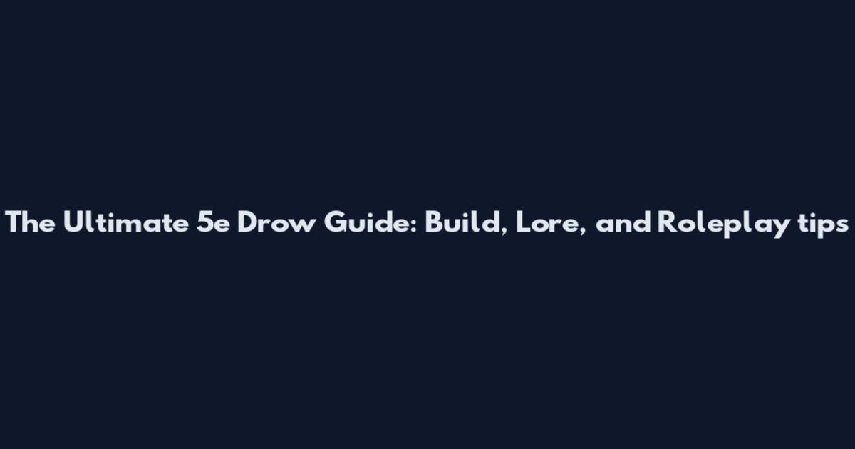 The Ultimate 5e Drow Guide: Build, Lore, and Roleplay tips