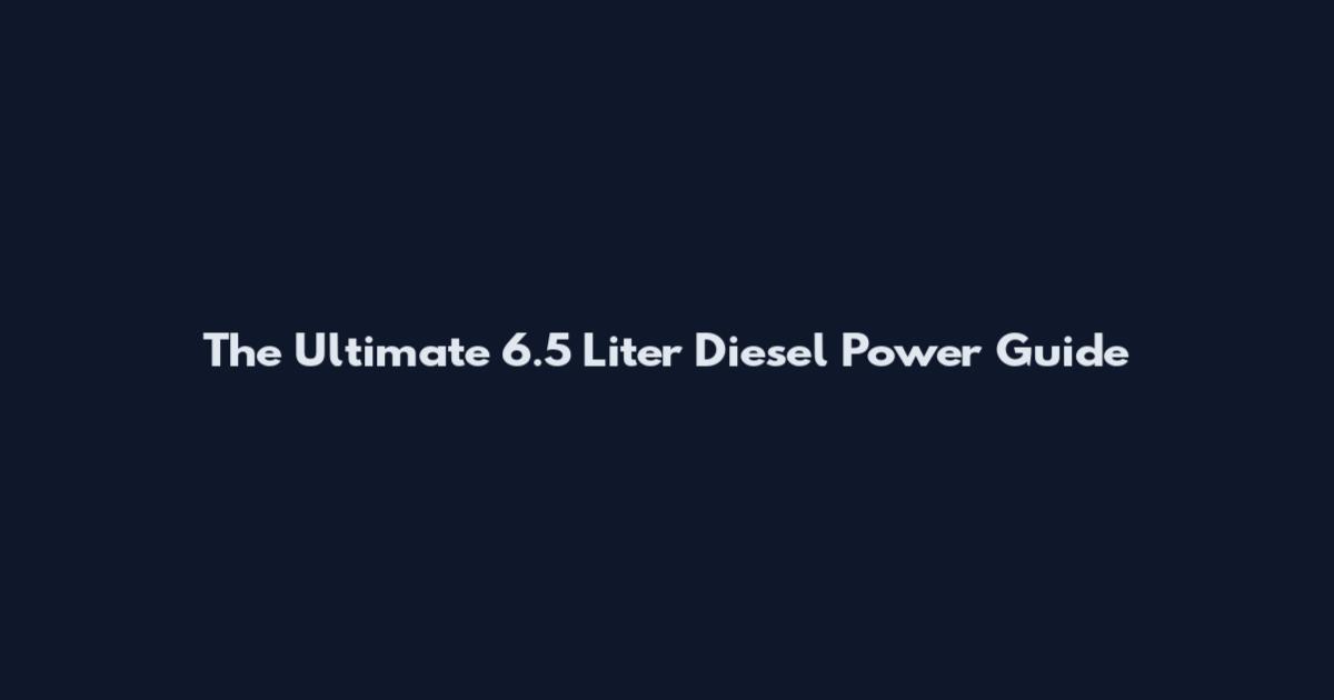 The Ultimate 6.5 Liter Diesel Power Guide